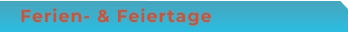 Ferien- & Feiertage